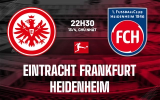 Nhận định Eintracht Frankfurt vs Heidenheim 22h30 ngày 13/4 (Bundesliga 2024/25)