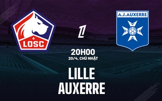 Nhận định Lille vs Auxerre (20h00 ngày 20/4): Mệnh lệnh phải thắng