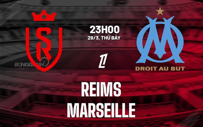 nhan dinh bong da du doan Reims vs Marseille vdqg phap hom nay