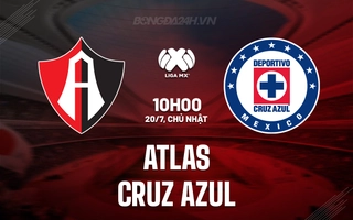 Nhận định bóng đá Atlas vs Cruz Azul 10h00 ngày 20/7 (VĐQG Mexico 2025/26)